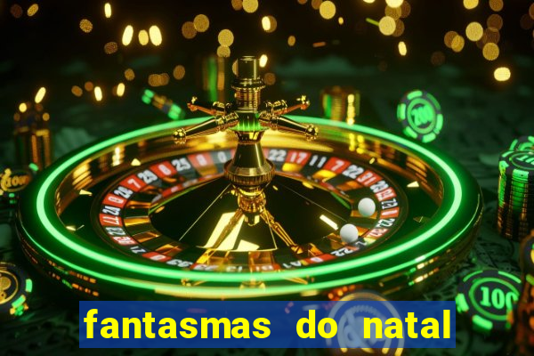 fantasmas do natal passado, presente e futuro fantasma do passado